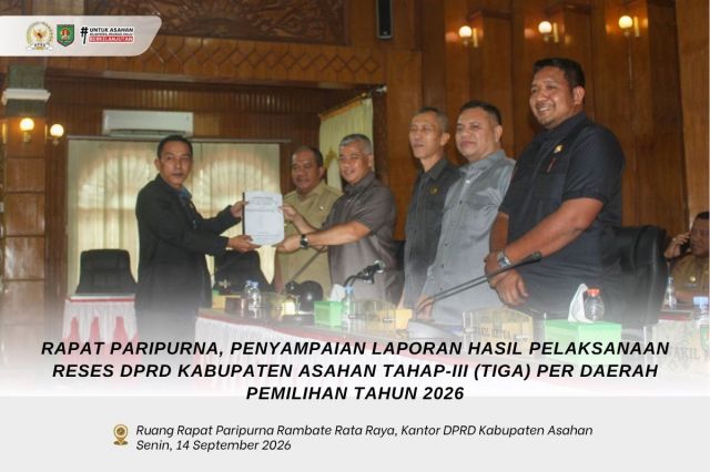 RAPAT PARIPURNA, PENYAMPAIAN LAPORAN HASIL PELAKSANAAN RESES DPRD KABUPATEN ASAHAN TAHAP-III (TIGA) PER DAERAH PEMILIHAN TAHUN 2026